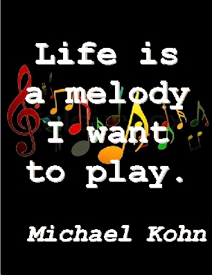 Life is a melody I want to play.  #Life #Music #MichaelKohn